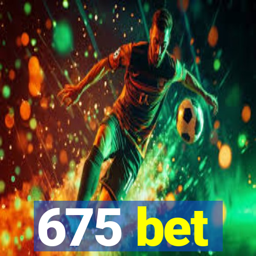 675 bet